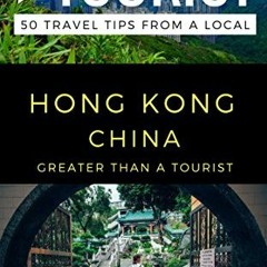 [VIEW] EPUB 📤 Greater Than a Tourist – Hong Kong China: 50 Travel Tips from a Local