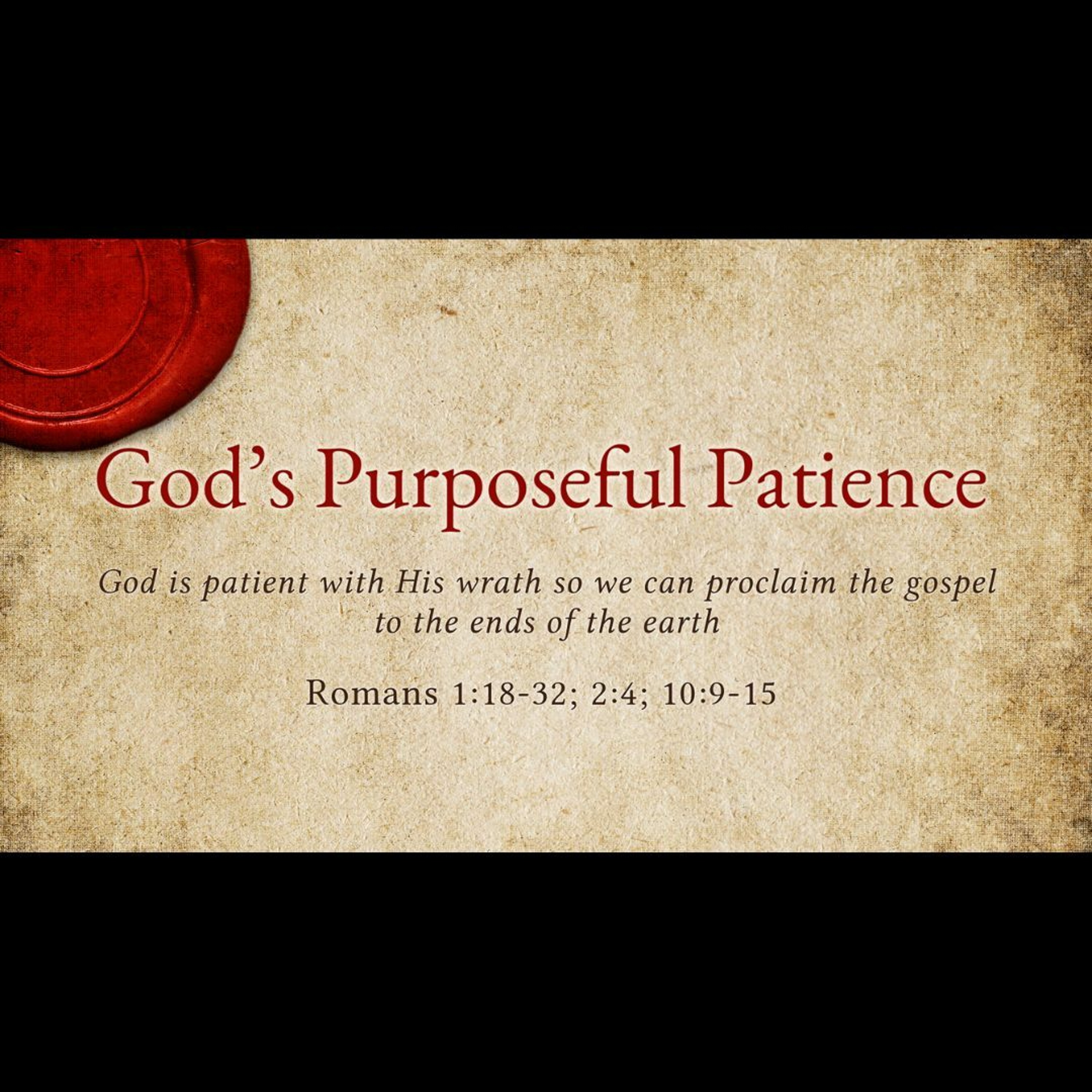 God's Purposeful Patience (Romans 1:18-32, 2:4, 10:9-15)