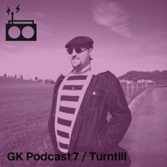GK Podcast 7 / Turntill