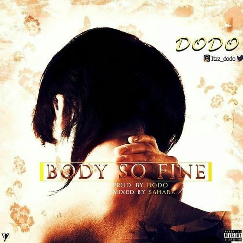 Dodo'o - Body So Fine - ThisIsHipHopHQ.com.ng