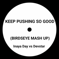 Keep Pushing So Good - Birdseye Mash up