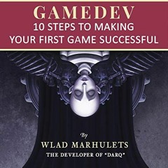 [Free] PDF 🗂️ Gamedev: 10 Steps to Making Your First Game Successful by  Wlad Marhul