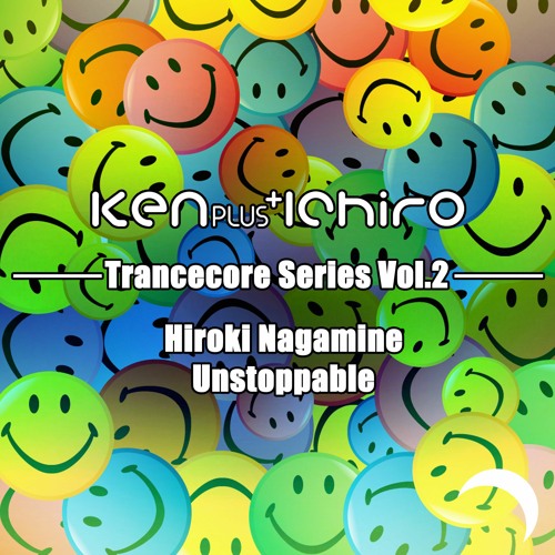 Hiroki Nagamine - Unstoppable (Ken Plus Ichiro Trancecore Mix)
