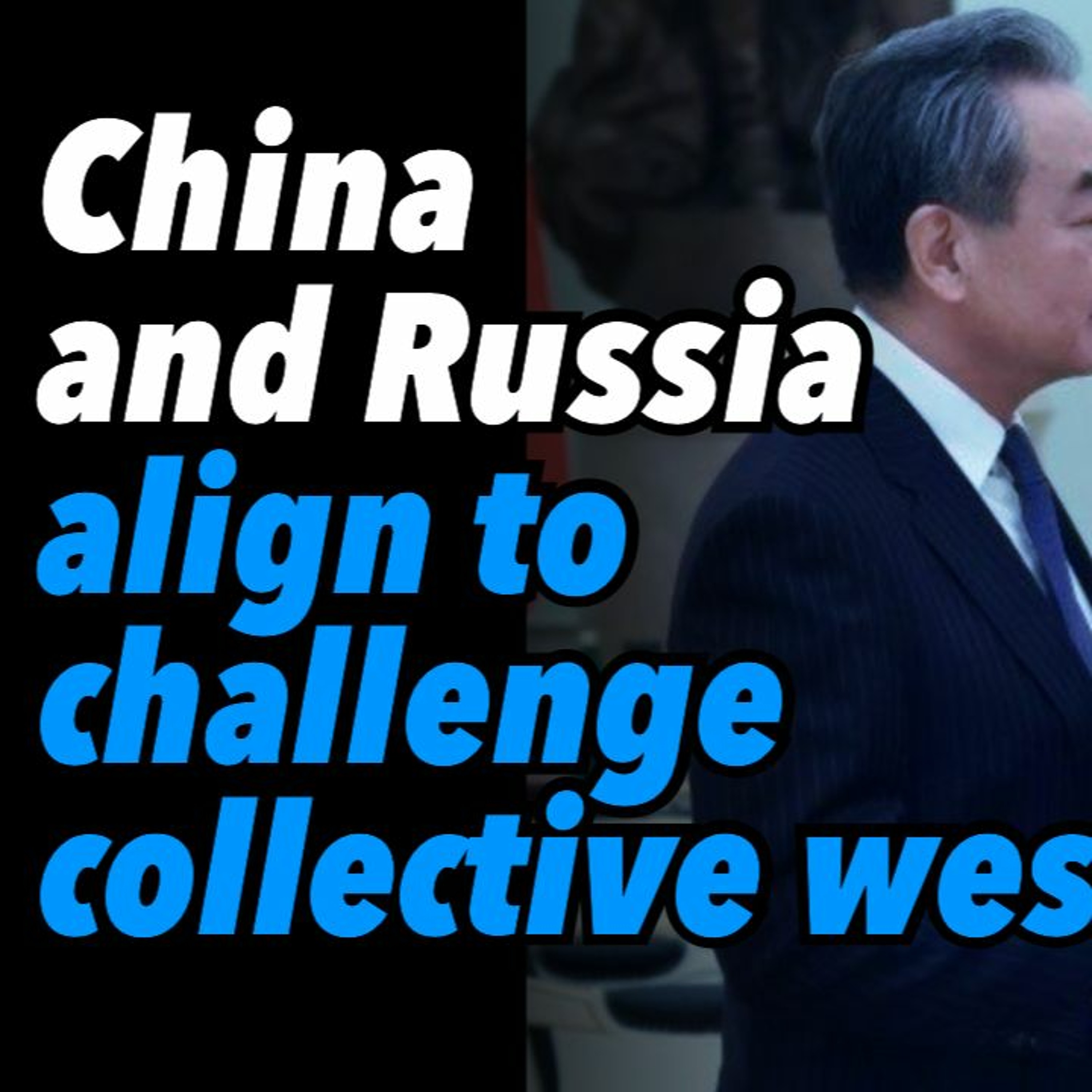 China and Russia align to challenge collective west