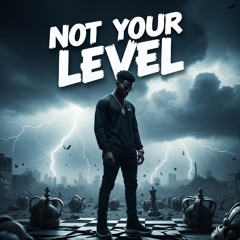 Not Your Level