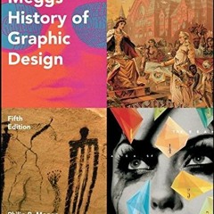 [View] PDF EBOOK EPUB KINDLE Meggs' History of Graphic Design by  Philip B. Meggs &  Alston W. Purvi