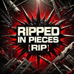 Ripped in Pieces (RIP)