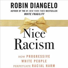[Read] KINDLE 📒 Nice Racism: How Progressive White People Perpetuate Racial Harm by