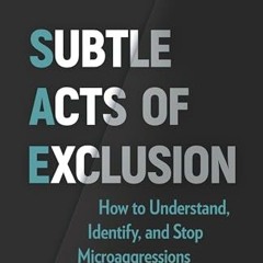 ❤️[READ]❤️ Subtle Acts of Exclusion. Second Edition: How to Understand. Identify. and Stop Microag
