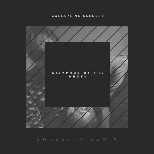 Collapsing Scenery - Sisyphus Of The Negev (Shreshth Remix)