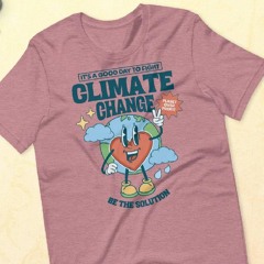 It's A Good Day To Fight Climate Change Shirt