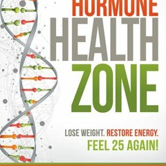 (PDF/Ebook) Dr. Colbert's Hormone Health Zone: Lose Weight, Restore Energy, Feel 25 Again! - Don Col