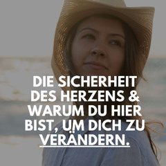1 | Die Sicherheit des Herzens und warum du hier bist um dich zu verändern