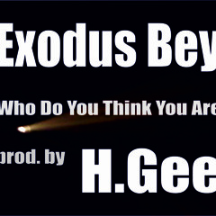Exodus Bey - Who Do You Think You Are /ReMIx(prod. By H.Gee)