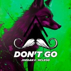 Jordan C. McLeod - Don't Go (Original Mix) [MUSTACHE CREW RECORDS]