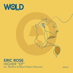 PREMIERE: Eric Rose - Higher (Wolfson Remix) [WOLD Records]