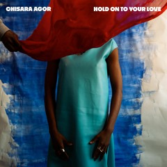 Chisara Agor - Hold On To Your Love