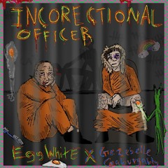 Incorrectional Officer (ft. Eggy)