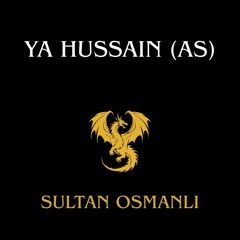 Ya Hussain (as) - Sultan Osmanli