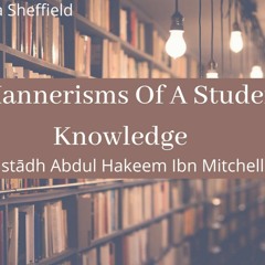 Mannerisms Of A Student Of Knowledge 5 - Ustādh Abdul Hakeem Ibn Mitchell