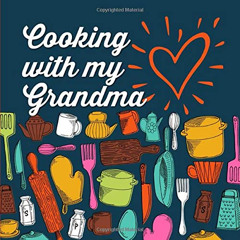 [Get] PDF 🖋️ Cooking with my Grandma: A Blank Cookbook for Sharing with Grandchildre