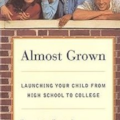 *% Almost Grown: Launching Your Child from High School to College BY Patricia Pasick (Author)