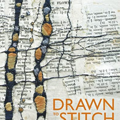 download EPUB 📦 Drawn to Stitch: Line, Drawing and Mark-Making in Textile Art by  Gw