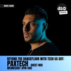 Beyond The DanceFloor with Tech Us Out  & Guest Paxtech #016