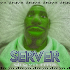 SERVER (Drayn Remix)