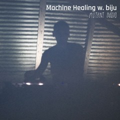 Machine Healing w/ biju [18.11.24]