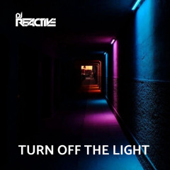 Dj Reactive - Turn off the light