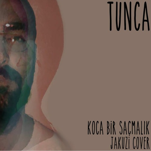 Tunca - Koca Bir Saçmalık (Jakuzi Cover)