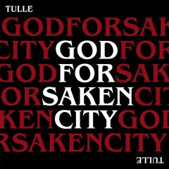 Godforsaken City - TULLE
