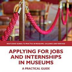 View EBOOK 💝 Applying for Jobs and Internships in Museums (Routledge Guides to Pract