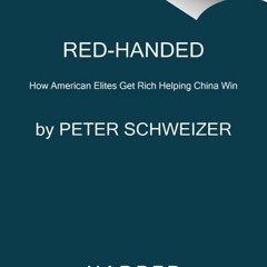 PDF ⚡️ Download Red-Handed How American Elites Get Rich Helping China Win