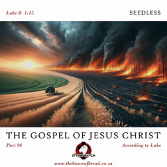 Note for 20250415 - The Gospel of Jesus Christ - Part 90 - Luke 8 - Seedless