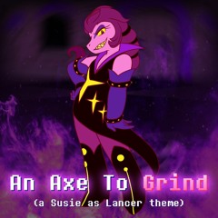 An Axe To Grind (a Susie as Lancer Theme)