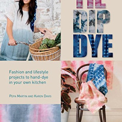 [Download] PDF ✏️ Tie Dip Dye: Fashion and Lifestyle Projects to Hand-Dye in Your Own