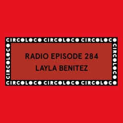 Circoloco Radio 284 - Layla Benitez