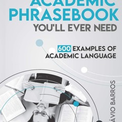 [DOWNLOAD] The Only Academic Phrasebook You'll Ever Need: 600 Examples of Academic Language