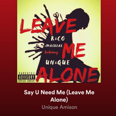 Say U Need Me (Leave Me Alone) RiCO x MASREAL Ft. Unique Amison