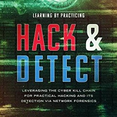 [GET] EBOOK EPUB KINDLE PDF Learning by Practicing - Hack & Detect: Leveraging the Cyber Kill Chain