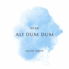 Ali Maula Ali Dum Dum (NFAK) - Qasim Dahir