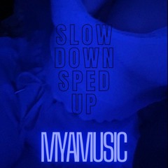 Slow Down - Sped Up - MYA