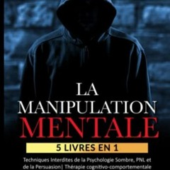 Lire LA MANIPULATION MENTALE: 5 livres en 1 Techniques Interdites de la Psychologie Sombre, PNL et d