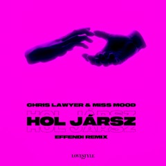 Chris Lawyer & Miss Mood - Hol Jársz (Effendi Remix)