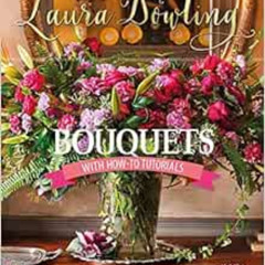 [DOWNLOAD] PDF 🗂️ Bouquets: With How-To Tutorials by Laura Dowling [PDF EBOOK EPUB K