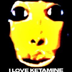 i l0ve ketamine