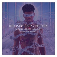 Industry Baby x Berserk - Lil Nas X x QUIX & Luca Lush (LUKE ALLEN Mashup)