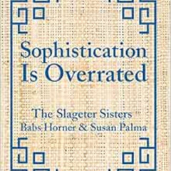 [View] PDF 📰 Sophistication Is Overrated by Susan Palma,Babs Horner EPUB KINDLE PDF